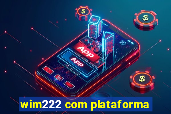 wim222 com plataforma